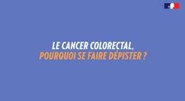Cancer colorectal : pourquoi se faire dépister ? - vidéo - INCa