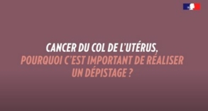 Dépistage du cancer du col utérin : pourquoi c'est important ? - vidéo - INCa