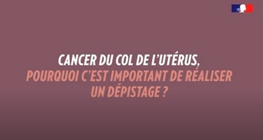 Dépistage du cancer du col utérin : pourquoi c'est important ? - vidéo - INCa