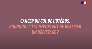 Dépistage du cancer du col utérin : pourquoi c'est important ? - vidéo - INCa
